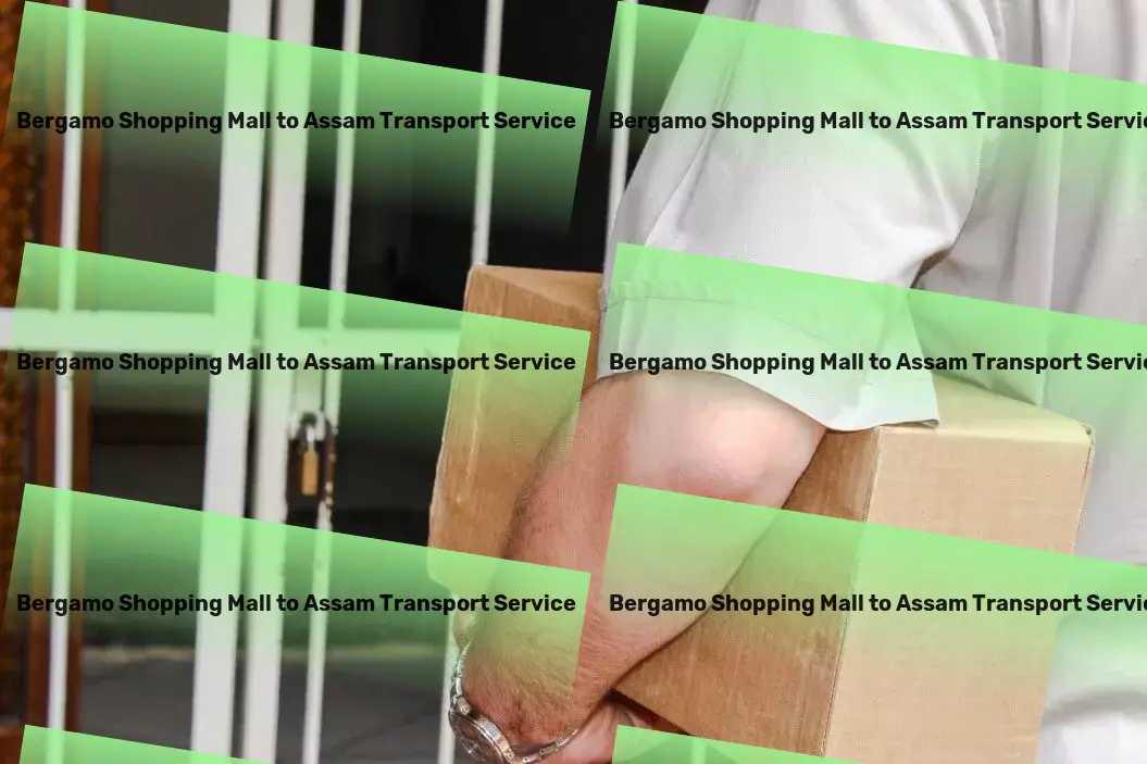 Bergamo Shopping Mall to Assam Transport Leverage our knowledge for unparalleled transport service in India! - General cargo services