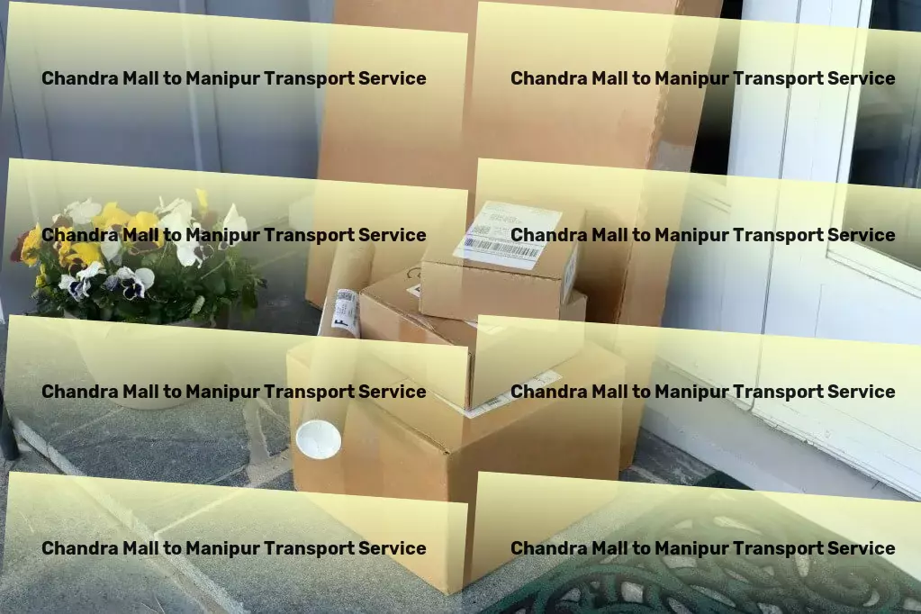 Chandra Mall to Manipur Transport Crafting seamless transport strategies for India! - Express cargo