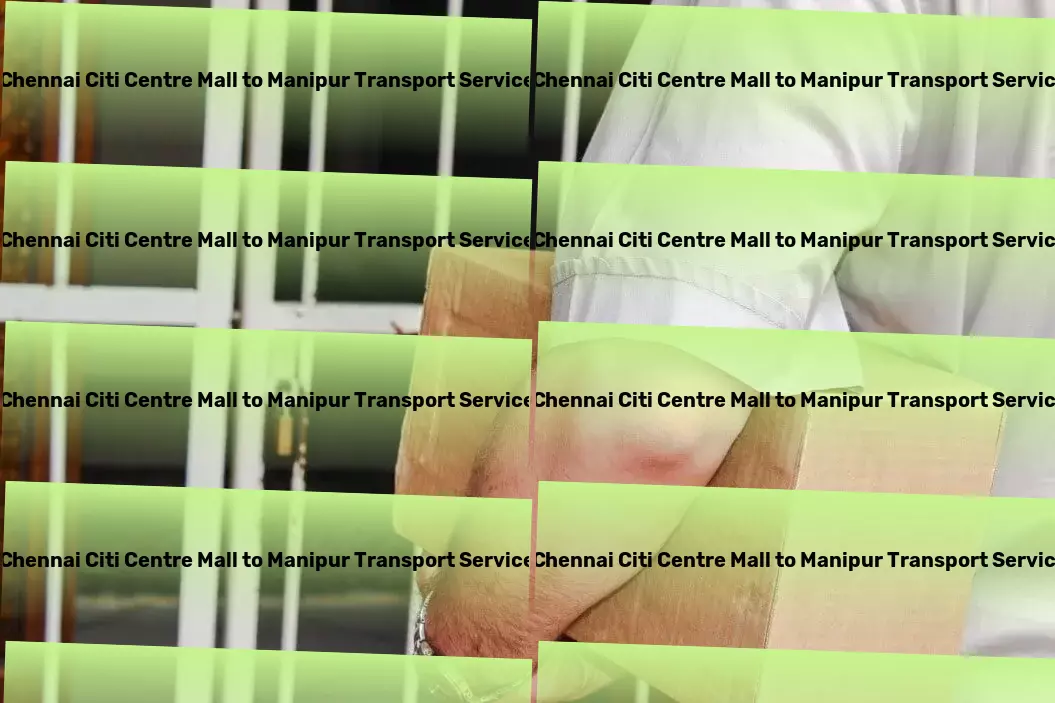 Chennai Citi Centre Mall to Manipur Transport Master the art of digital optimization with us! - Cargo freight