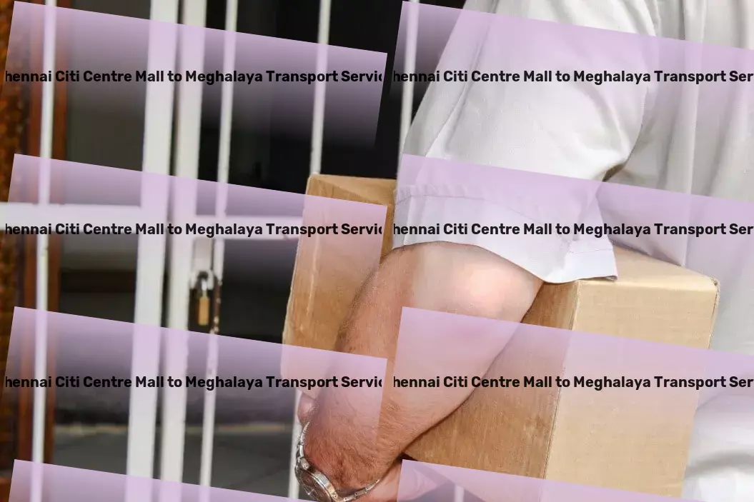 Chennai Citi Centre Mall to Meghalaya Transport Warehousing and distribution