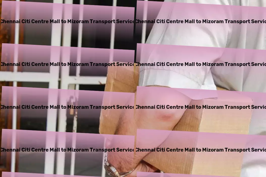 Chennai Citi Centre Mall to Mizoram Transport Freight transportation