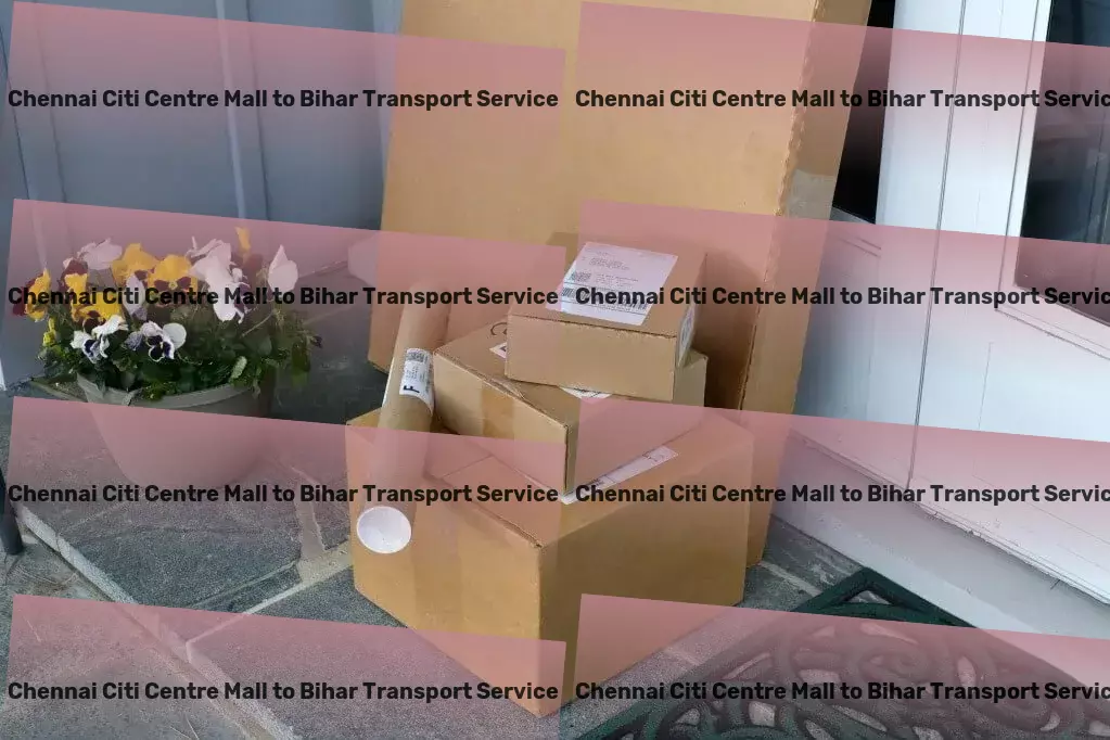 Chennai Citi Centre Mall to Bihar Transport Your best partner for logistics excellence in India! - Bulk cargo transport