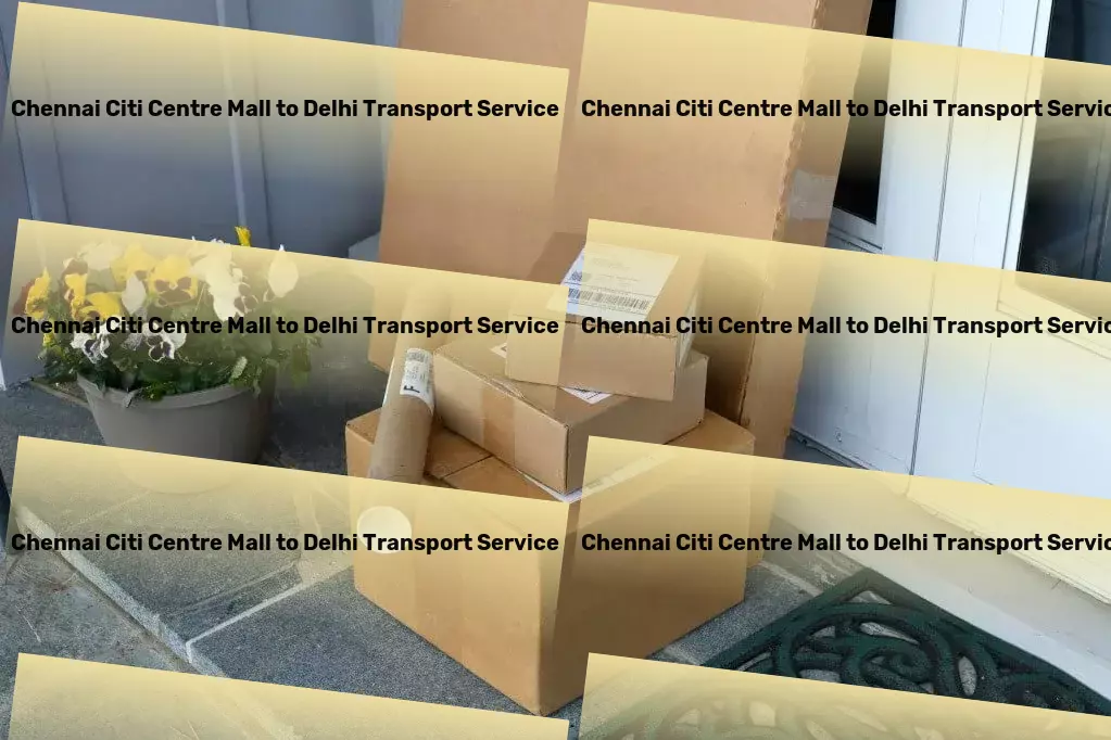 Chennai Citi Centre Mall to Delhi Transport Expert solutions for your Indian transportation needs. - Specialized household logistics