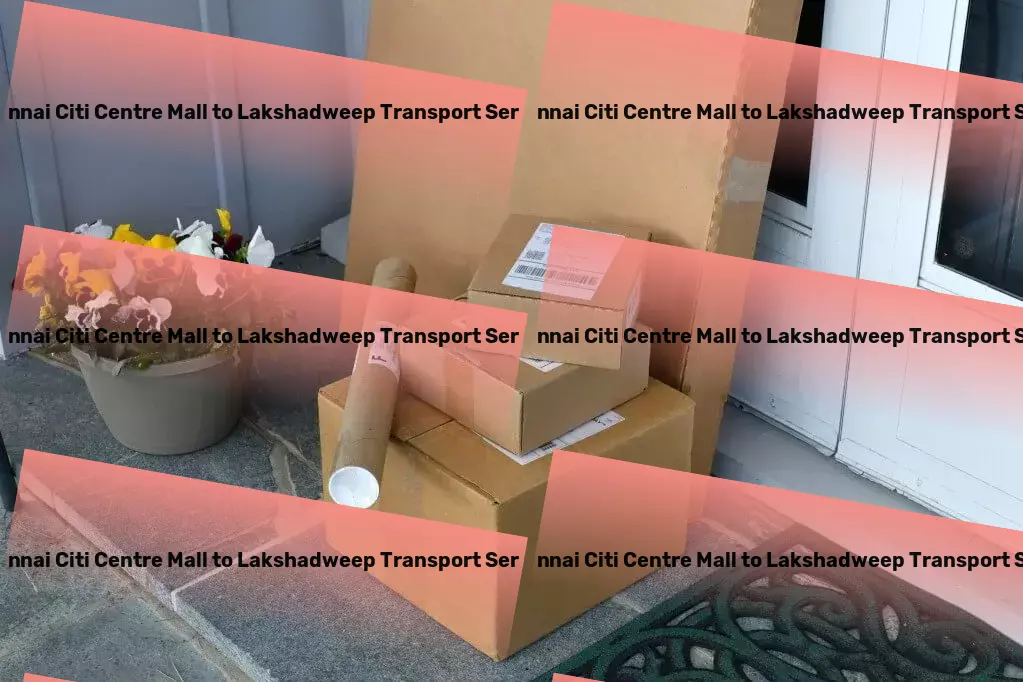 Chennai Citi Centre Mall to Lakshadweep Transport Expertise-driven logistic solutions within the heart of India! - International freight carriers