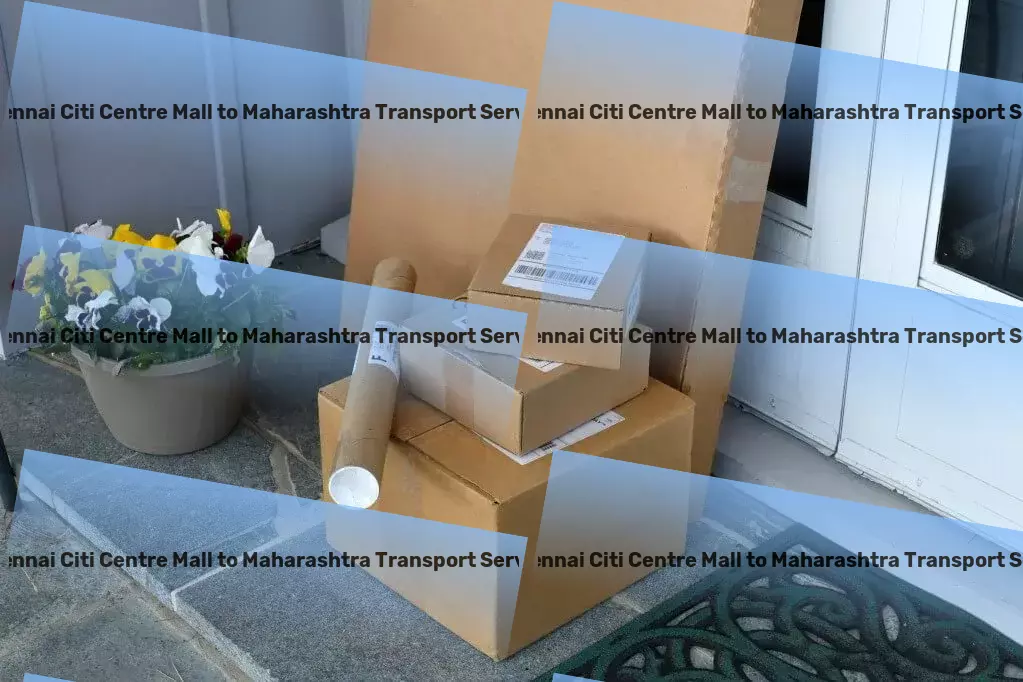 Chennai Citi Centre Mall to Maharashtra Transport Delivering promise and efficiency in Indian transportation! - International shipping services