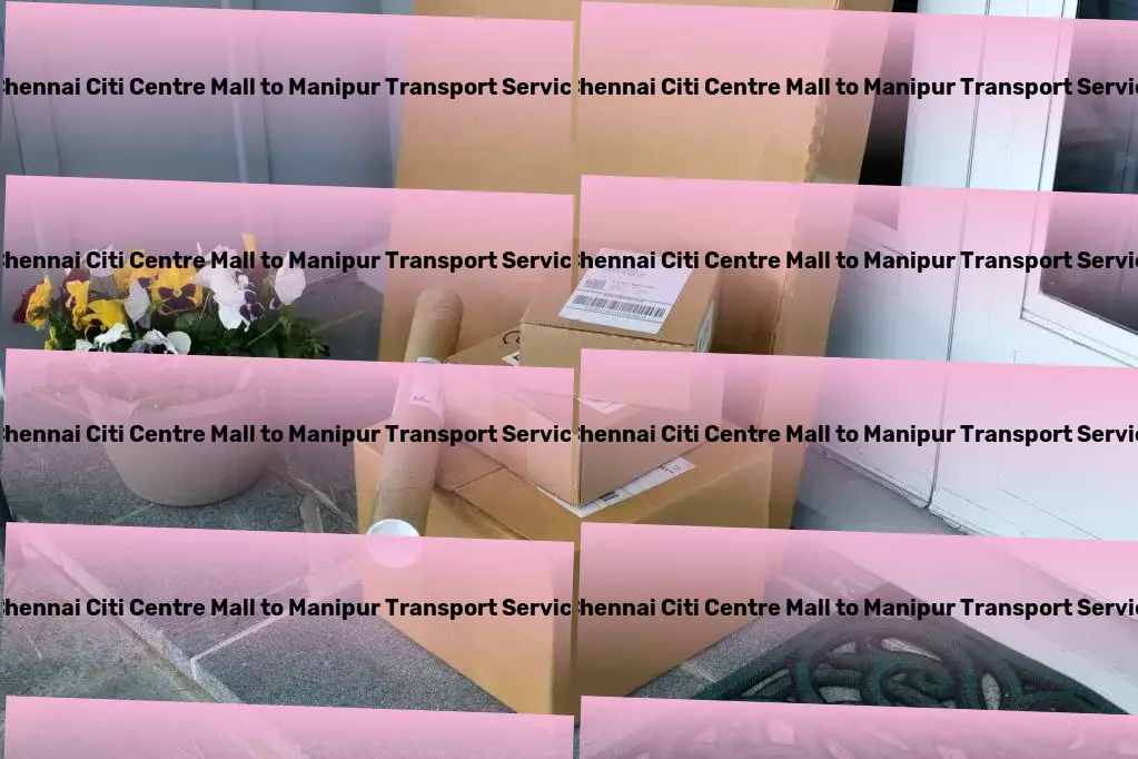 Chennai Citi Centre Mall to Manipur Transport Long-distance moving solutions