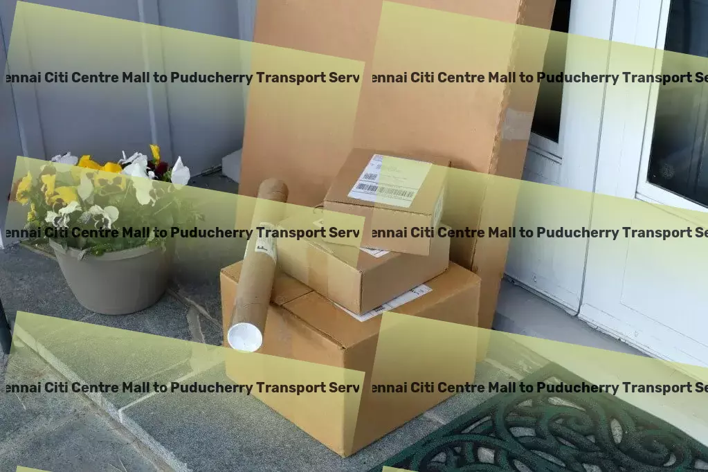 Chennai Citi Centre Mall to Puducherry Transport A seamless transition for your goods across the Indian subcontinent! - Courier and delivery services