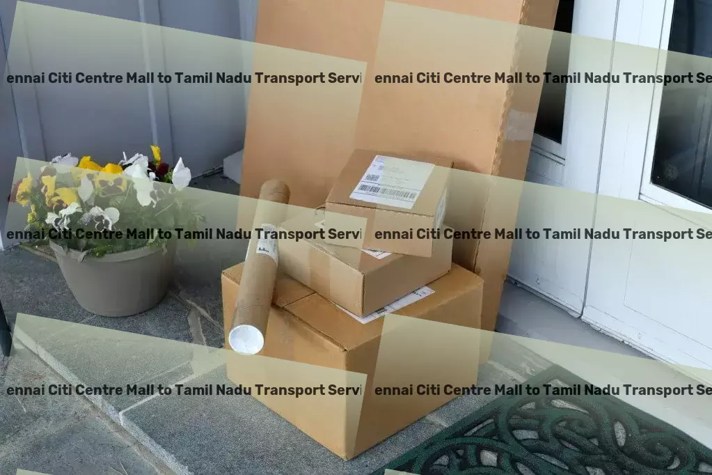 Chennai Citi Centre Mall to Tamil Nadu Transport Experience logistic brilliance with our Indian transportation services! - Customized parcel services