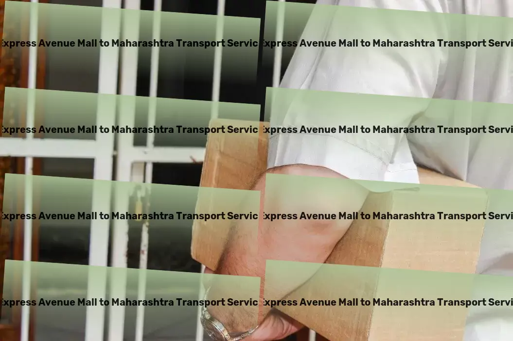 Express Avenue Mall to Maharashtra Transport Chart new territories in Indian goods movement with us. - Specialized goods delivery