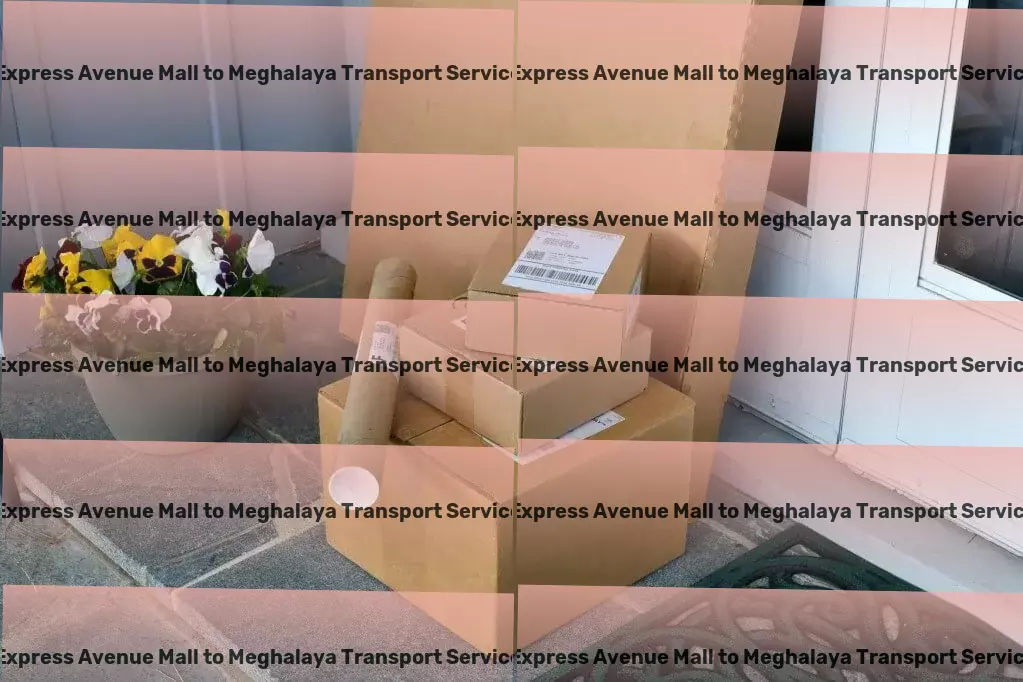 Express Avenue Mall to Meghalaya Transport Specialized shipment solutions