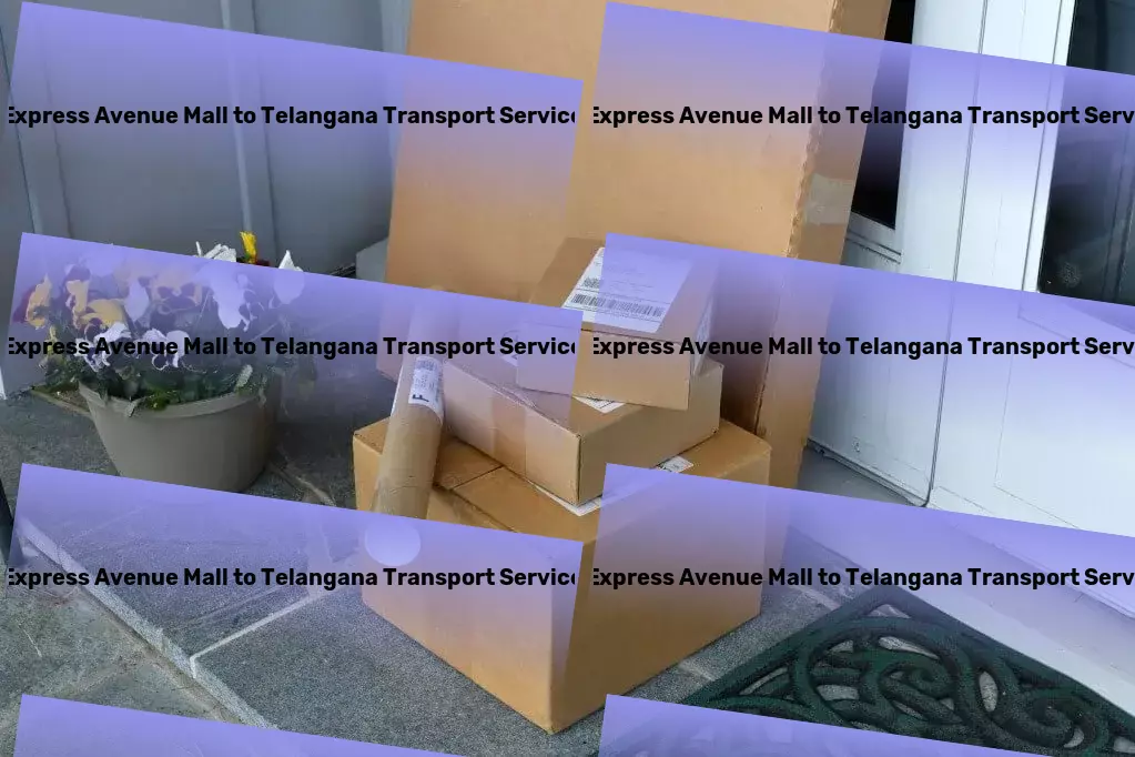 Express Avenue Mall to Telangana Transport From the smallest parcel to the largest load - we cover all India! - Nationwide logistics solutions