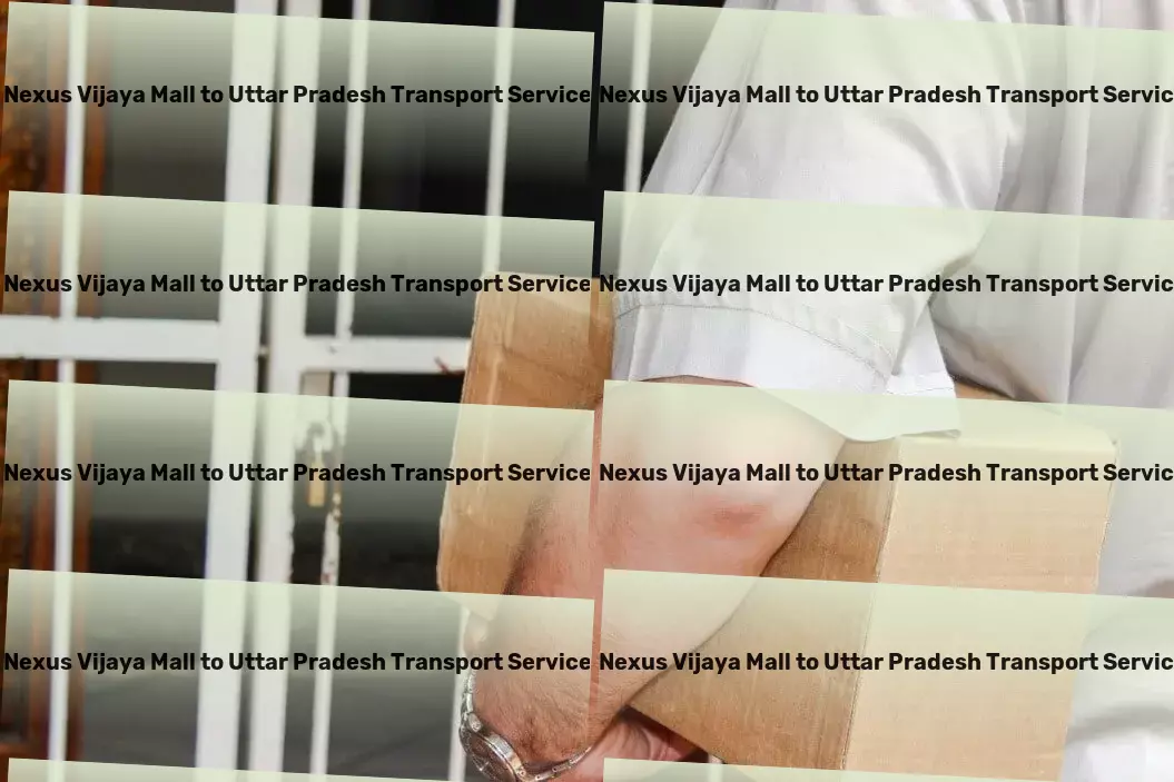 Nexus Vijaya Mall to Uttar Pradesh Transport Witness the evolution of transport services in India. - Bulk goods transportation