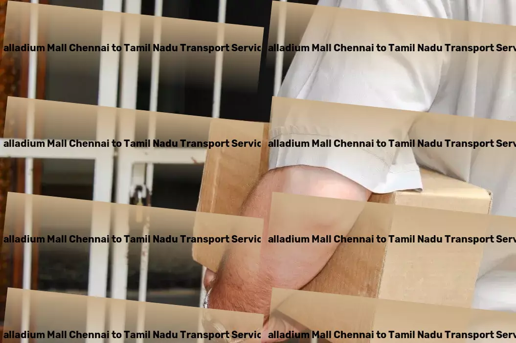 Palladium Mall Chennai to Tamil Nadu Transport Empowering businesses in India with superior logistics services! - Professional shipping services