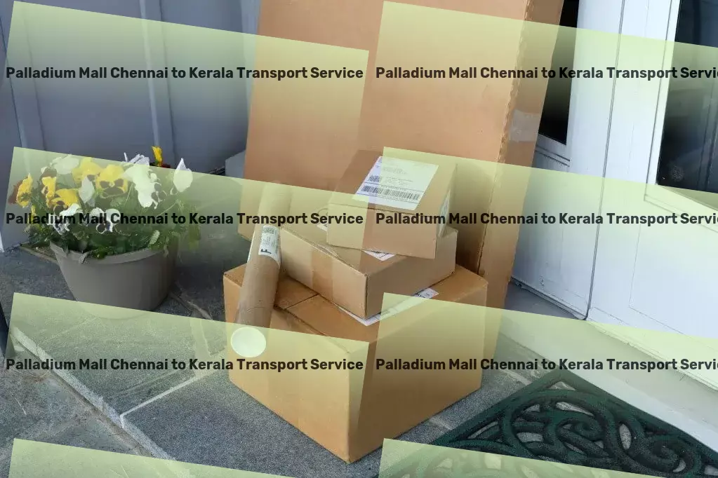 Palladium Mall Chennai to Kerala Transport The ultimate logistics revolution within India starts here! - Innovative goods forwarding