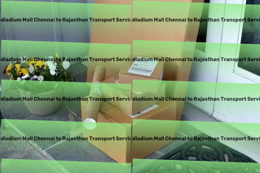 Palladium Mall Chennai to Rajasthan Transport Safe door-to-door transport