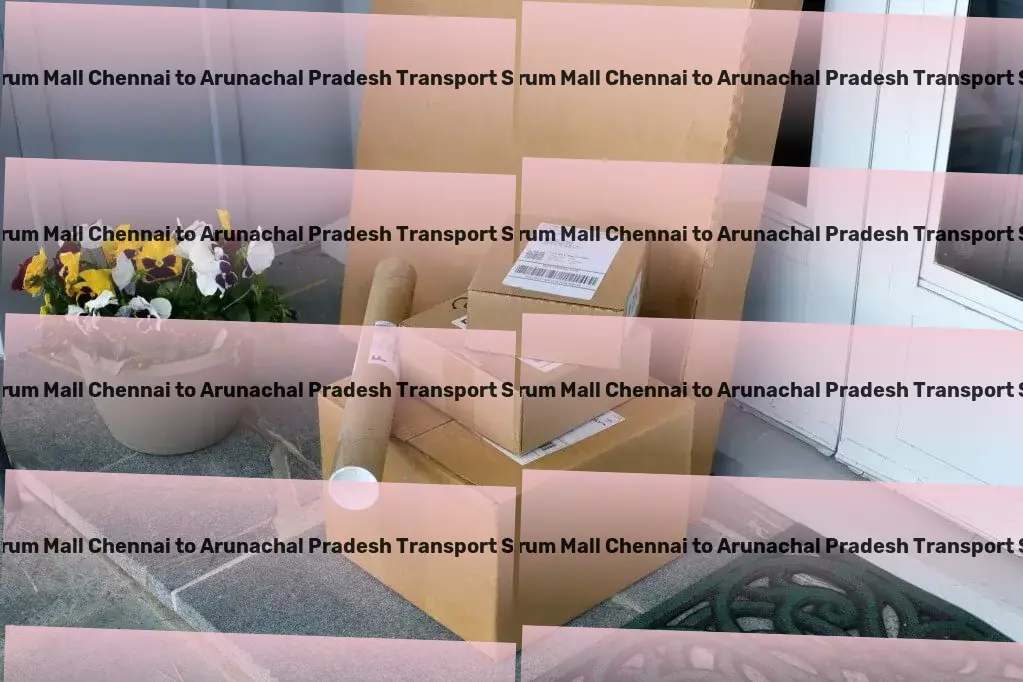 Spectrum Mall Chennai to Arunachal Pradesh Transport High-capacity moving and shipment