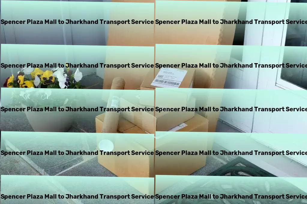 Spencer Plaza Mall to Jharkhand Transport Your partner in pioneering digital ventures! - Nationwide moving logistics