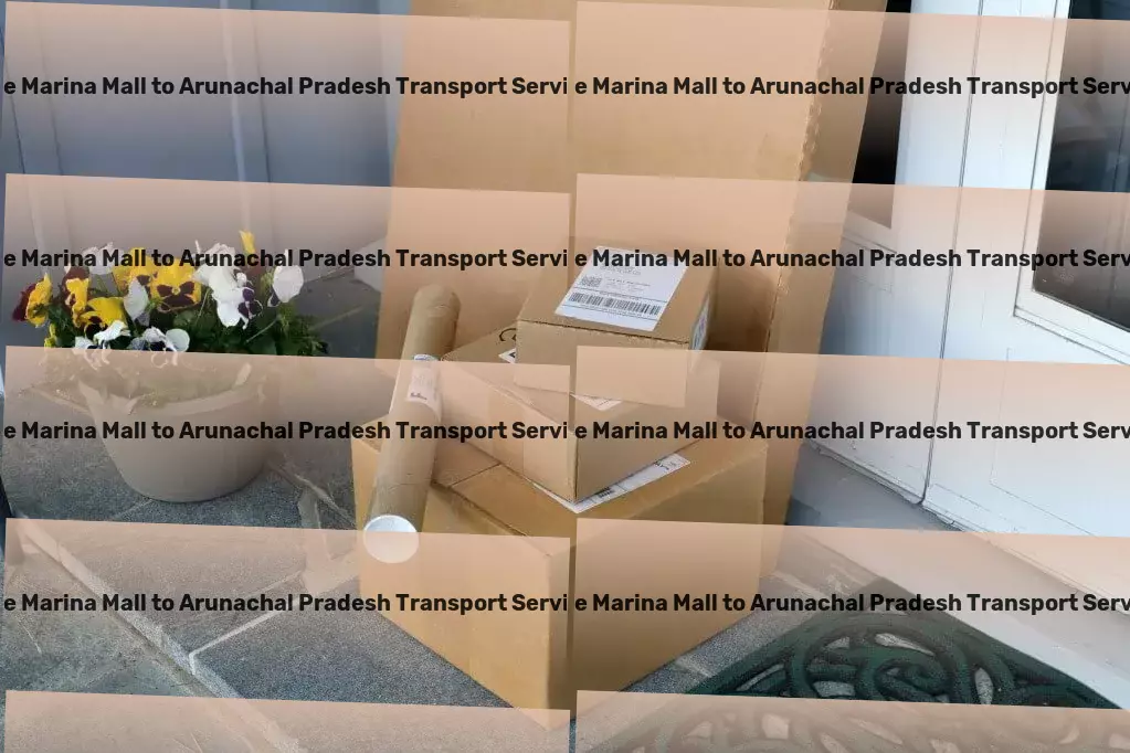 The Marina Mall to Arunachal Pradesh Transport Tailored transportation services for a vibrant India! - Nationwide cargo movers