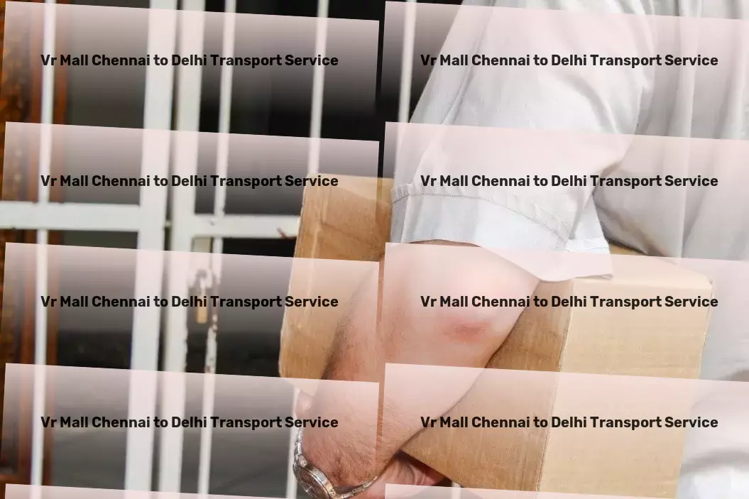 Vr Mall Chennai to Delhi Transport Streamlined transport strategies for India's evolving needs! - Regional package forwarding