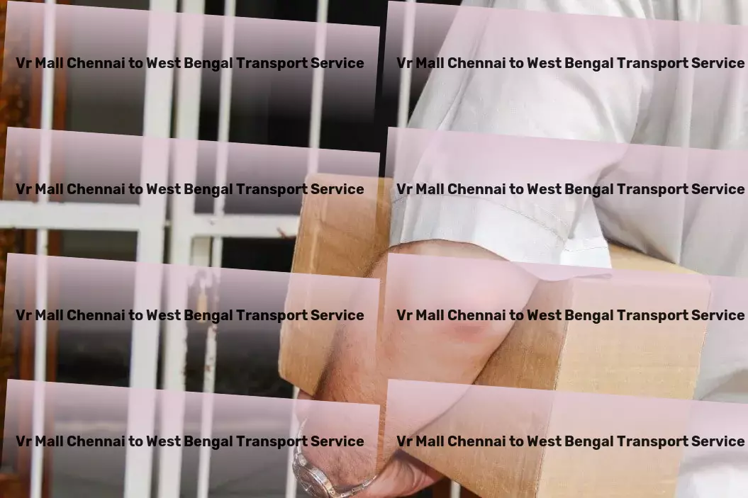 Vr Mall Chennai to West Bengal Transport Local logistics solutions