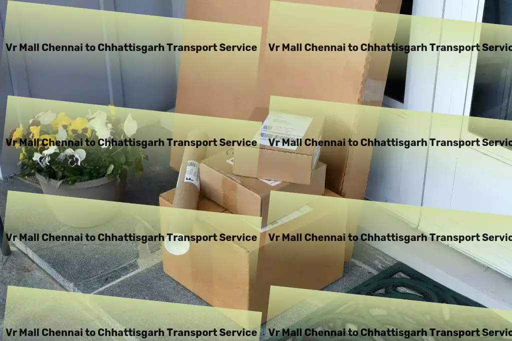 Vr Mall Chennai to Chhattisgarh Transport Chart new territories in Indian goods movement with us. - Residential transport solutions