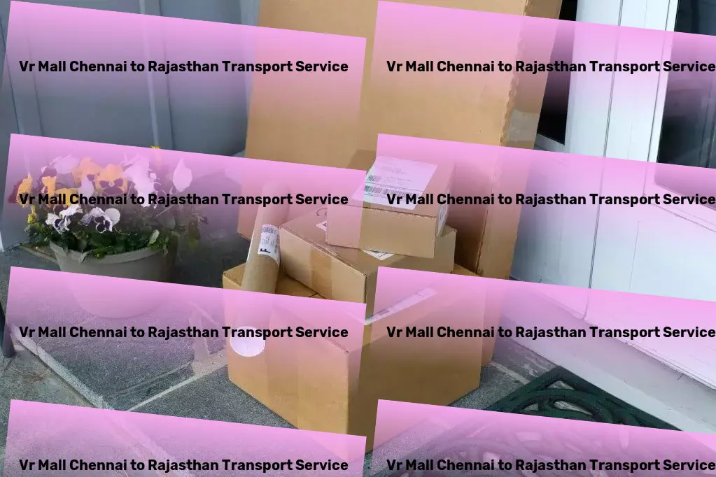 Vr Mall Chennai to Rajasthan Transport Enhancing connectivity for seamless goods transit in India! - Custom freight forwarding